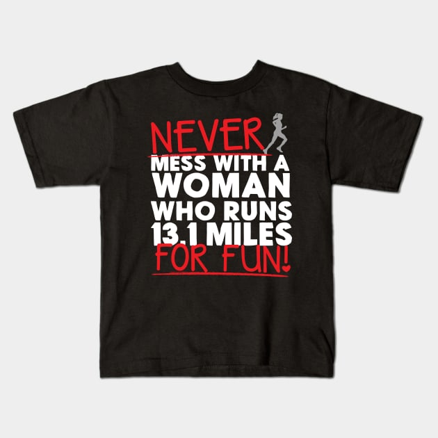 Never Mess With A Woman Who Runs 13.1 Miles For Fun Kids T-Shirt by thingsandthings